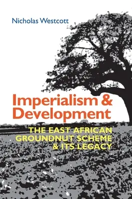 Imperializmus a rozvoj: Východoafrický program pre arašidy a jeho dedičstvo - Imperialism and Development: The East African Groundnut Scheme and Its Legacy