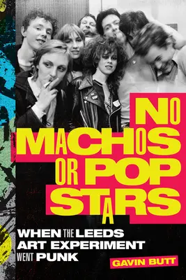 Žiadni machovia ani popové hviezdy: Keď sa umelecký experiment v Leedse stal punkom - No Machos or Pop Stars: When the Leeds Art Experiment Went Punk