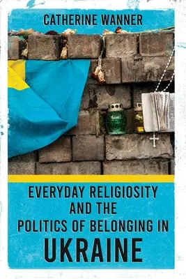 Každodenná religiozita a politika príslušnosti na Ukrajine - Everyday Religiosity and the Politics of Belonging in Ukraine