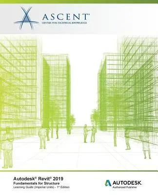 Autodesk Revit 2019: Základy pre stavebníctvo (Imperiálne jednotky): Autorizovaný vydavateľ spoločnosti Autodesk, verzia softvéru 2019.0 - Autodesk Revit 2019: Fundamentals for Structure (Imperial Units): Autodesk Authorized Publisher, Software Version 2019.0