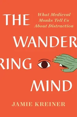 Putovanie mysle: Stredovekí mnísi nám hovoria o rozptýlení - The Wandering Mind: What Medieval Monks Tell Us about Distraction