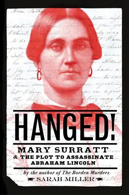 Obesený! Mary Surrattová a sprisahanie s cieľom zavraždiť Abrahama Lincolna - Hanged!: Mary Surratt and the Plot to Assassinate Abraham Lincoln