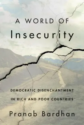 Svet neistoty: Demokratické rozčarovanie v bohatých a chudobných krajinách - A World of Insecurity: Democratic Disenchantment in Rich and Poor Countries