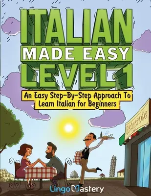 Italian Made Easy Level 1: An Easy Step-by-Step Approach to Learn Italian for Beginners (Textbook + Workbook Included) - Italian Made Easy Level 1: An Easy Step-By-Step Approach to Learn Italian for Beginners (Textbook + Workbook Included)