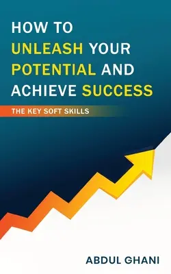Ako rozvinúť svoj potenciál a dosiahnuť úspech - Kľúčové mäkké zručnosti - How to Unleash your Potential and Achieve Success - The Key Soft Skills