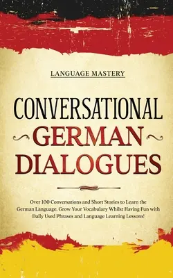 Konverzačné dialógy v nemčine: Viac ako 100 konverzácií a krátkych príbehov na výučbu nemčiny. Rozšírte si slovnú zásobu a zároveň sa zabavte s da - Conversational German Dialogues: Over 100 Conversations and Short Stories to Learn the German Language. Grow Your Vocabulary Whilst Having Fun with Da