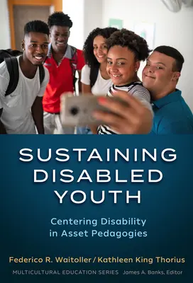Udržiavanie zdravotne postihnutej mládeže: Centrovanie postihnutia v pedagogike aktív - Sustaining Disabled Youth: Centering Disability in Asset Pedagogies