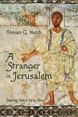 Cudzinec v Jeruzaleme: Vidieť Ježiša ako Žida - A Stranger in Jerusalem: Seeing Jesus as a Jew