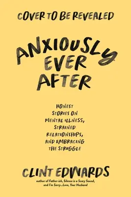 Anxiously Ever After: Úprimné memoáre o duševnej chorobe, napätých vzťahoch a prijatí boja - Anxiously Ever After: An Honest Memoir on Mental Illness, Strained Relationships, and Embracing the Struggle