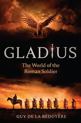 Gladius: Gladius: Svet rímskeho vojaka - Gladius: The World of the Roman Soldier