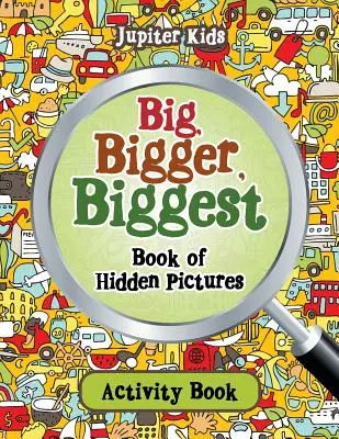 Veľká, väčšia, najväčšia kniha skrytých obrázkov - Big, Bigger, Biggest Book of Hidden Pictures Activity Book