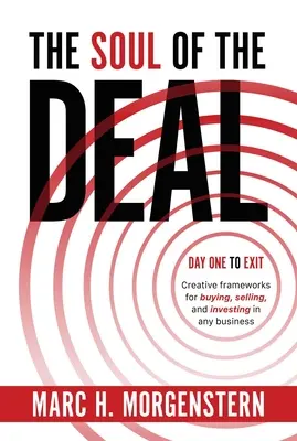 Duša obchodu: Kreatívny rámec pre nákup, predaj a investovanie do akéhokoľvek podniku - The Soul of the Deal: Creative Frameworks for Buying, Selling, and Investing in Any Business