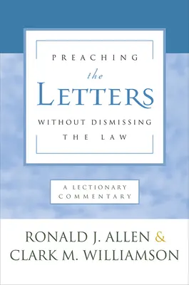 Kázanie listov bez toho, aby sme odmietli zákon: Komentár k lekcionáru - Preaching the Letters Without Dismissing the Law: A Lectionary Commentary