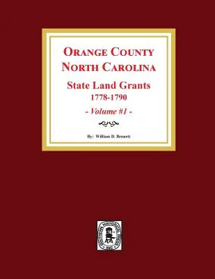 Orange County, Severná Karolína: ŠTÁTNE DOTÁCIE NA PÔDU, 1778-1790. (zväzok č. 1) - Orange County, North Carolina: STATE LAND GRANTS, 1778-1790. (Volume #1)