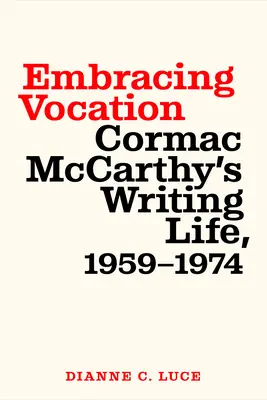 Prijímanie povolania: Cormac McCarthy: spisovateľský život, 1959 - 1974 - Embracing Vocation: Cormac McCarthy's Writing Life, 1959-1974