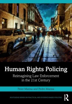Policajná činnosť v oblasti ľudských práv: Prepracovanie vymožiteľnosti práva v 21. storočí - Human Rights Policing: Reimagining Law Enforcement in the 21st Century