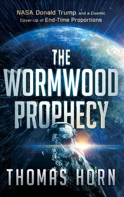 Pelyňkové proroctvo: NASA, Donald Trump a kozmické utajenie na konci sveta - Wormwood Prophecy: NASA, Donald Trump, and a Cosmic Cover-Up of End-Time Proportions