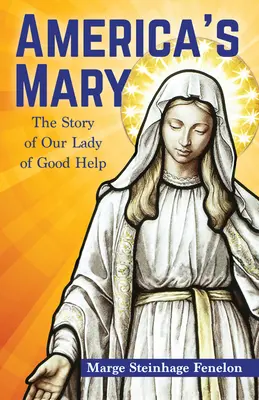 America's Mary: Príbeh Panny Márie Pomocnice - America's Mary: The Story of Our Lady of Good Help