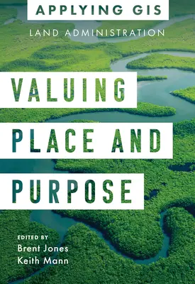 Hodnotenie miesta a účelu: GIS pre správu pozemkov - Valuing Place and Purpose: GIS for Land Administration
