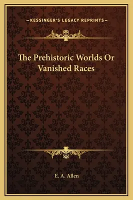 Prehistorické svety alebo zmiznuté rasy - The Prehistoric Worlds Or Vanished Races
