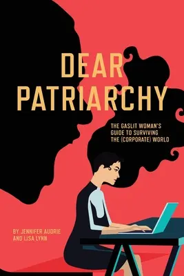 Drahý patriarchát: Sprievodca prežitia v (korporátnom) svete - Dear Patriarchy: The Gaslit Woman's Guide to Surviving the (Corporate) World