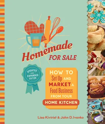 Domáce na predaj, druhé vydanie: Ako založiť a predávať potraviny z domácej kuchyne. - Homemade for Sale, Second Edition: How to Set Up and Market a Food Business from Your Home Kitchen