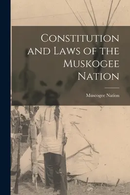 Ústava a zákony národa Muskogee (Nation Muscogee (Creek)) - Constitution and Laws of the Muskogee Nation (Nation Muscogee (Creek))