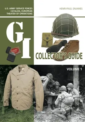 Zberateľský sprievodca G.I: G.I.: Katalóg armádnych síl USA, Európske divadlo operácií: G.I. Collector: U.S. Army Service Forces Catalog, European Theater of Operations: Zväzok 1 - The G.I. Collector's Guide: U.S. Army Service Forces Catalog, European Theater of Operations: Volume 1