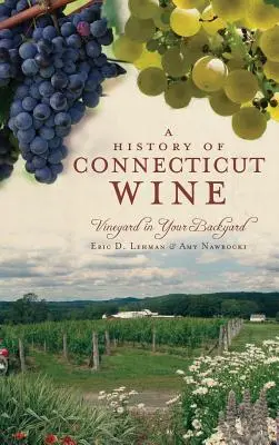 História vína v Connecticute: Vinohrady na vašom dvore - A History of Connecticut Wine: Vineyard in Your Backyard