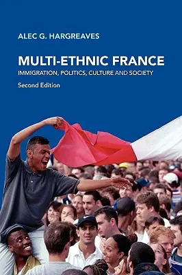Multi-etnické Francúzsko: Prisťahovalectvo, politika, kultúra a spoločnosť - Multi-Ethnic France: Immigration, Politics, Culture and Society