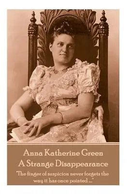 Anne Katherine Greenová - Podivné zmiznutie: Prst podozrenia nikdy nezabúda na cestu, ktorou kedysi ukazoval ....