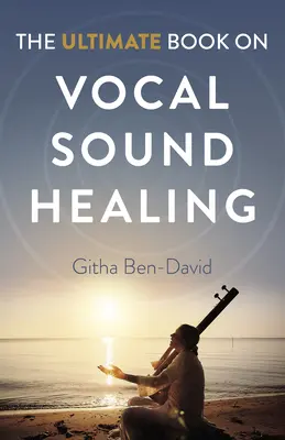 Najdôležitejšia kniha o hlasovom liečení zvukom - The Ultimate Book on Vocal Sound Healing