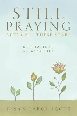 Stále sa modlíme aj po toľkých rokoch: Meditácie pre neskorší život - Still Praying After All These Years: Meditations for Later Life