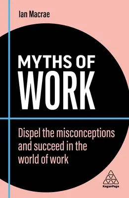 Mýty o práci: Mýty o práci: Vyvráťte mylné predstavy a uspejte vo svete práce - Myths of Work: Dispel the Misconceptions and Succeed in the World of Work