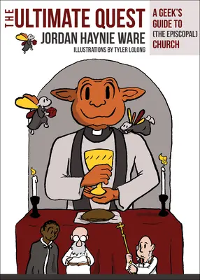 The Ultimate Quest (Konečné hľadanie): Najdôležitejšia úloha: Sprievodca geeka po (episkopálnej) cirkvi - The Ultimate Quest: A Geek's Guide to (the Episcopal) Church