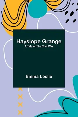 Hayslope Grange: Príbeh z občianskej vojny - Hayslope Grange: A Tale of the Civil War