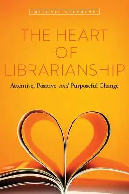 Srdce knihovníctva: Pozorná, pozitívna a cieľavedomá zmena - The Heart of Librarianship: Attentive, Positive, and Purposeful Change
