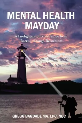 Mentálne zdravie Mayday: Príručka hasiča na prežitie od náboru po odchod do dôchodku - Mental Health Mayday: A Firefighter's Survival Guide from Recruit through Retirement