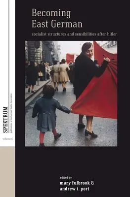Stať sa východným Nemcom: socialistické štruktúry a citlivosť po Hitlerovi - Becoming East German: Socialist Structures and Sensibilities After Hitler