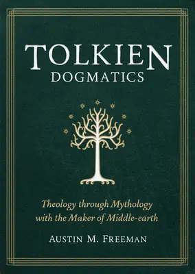 Tolkienova dogmatika: Teológia prostredníctvom mytológie s tvorcom Stredozeme - Tolkien Dogmatics: Theology Through Mythology with the Maker of Middle-Earth