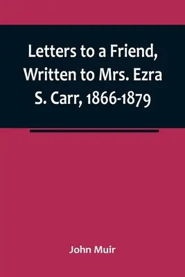 Listy priateľovi, písané pani Ezre S. Carrovej, 1866-1879 - Letters to a Friend, Written to Mrs. Ezra S. Carr, 1866-1879