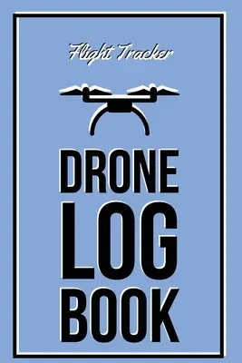 Denník dronov: Záznamník letových skúseností, záznam hodín lietadla, bezpilotného pilota, darček, denník - Drone Log Book: Flight Experience Logbook, Record Aircraft, Unmanned Pilot Hours, Gift, Journal
