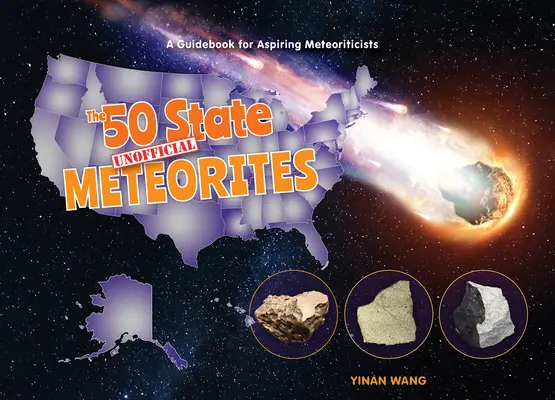 50 štátnych neoficiálnych meteoritov: Sprievodca pre začínajúcich meteorológov - The 50 State Unofficial Meteorites: A Guidebook for Aspiring Meteoriticists