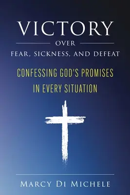 Víťazstvo nad strachom, chorobou a porážkou: Vyznávanie Božích prísľubov v každej situácii - Victory Over Fear, Sickness, and Defeat: Confessing God's Promises in Every Situation