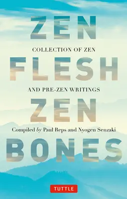 Zenové telo Zenové kosti: Zbierka zenových a predzenových spisov - Zen Flesh Zen Bones: A Collection of Zen and Pre-Zen Writings