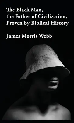 Čierny muž, otec civilizácie dokázaný biblickými dejinami v tvrdej väzbe - The Black Man, the Father of Civilization Proven by Biblical History Hardcover