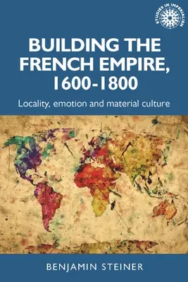 Budovanie francúzskeho impéria v rokoch 1600-1800: Kolonializmus a materiálna kultúra - Building the French Empire, 1600-1800: Colonialism and Material Culture