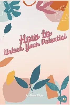 Ako odomknúť svoj potenciál - How to Unlock Your Potential