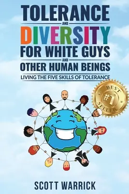 Tolerancia a rozmanitosť pre belochov... a iné ľudské bytosti: a pre iných ľudí, ktorí sa snažia žiť päť zručností tolerancie - Tolerance and Diversity for White Guys...and Other Human Beings: Living the Five Skills of Tolerance
