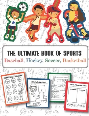 The Ultimate Book of Sports Baseball, Hockey, Soccer, Basketball (Konečná kniha o športe): Viac ako 45 zábavných vzorov pre chlapcov a dievčatá - vzdelávacie pracovné listy - The Ultimate Book of Sports Baseball, Hockey, Soccer, Basketball: Over 45 Fun Designs For Boys And Girls - Educational Worksheets